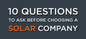 10 Questions To Ask Before Choosing A Solar Company