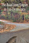 The Road from Empire to Eco-Democracy
