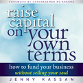 Raise Capital on Your Own Terms (Audio)