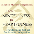 From Mindfulness to Heartfulness (Audio)