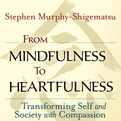 From Mindfulness to Heartfulness (Audio)