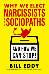 Why We Elect Narcissists and Sociopaths–And How We Can Stop!