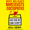 Why We Elect Narcissists and Sociopaths—And How We Can Stop! (Audio)